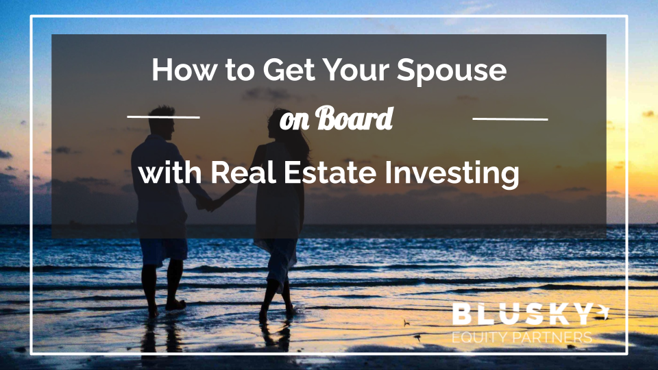 How to Get Your Spouse on Board with Real Estate Investing