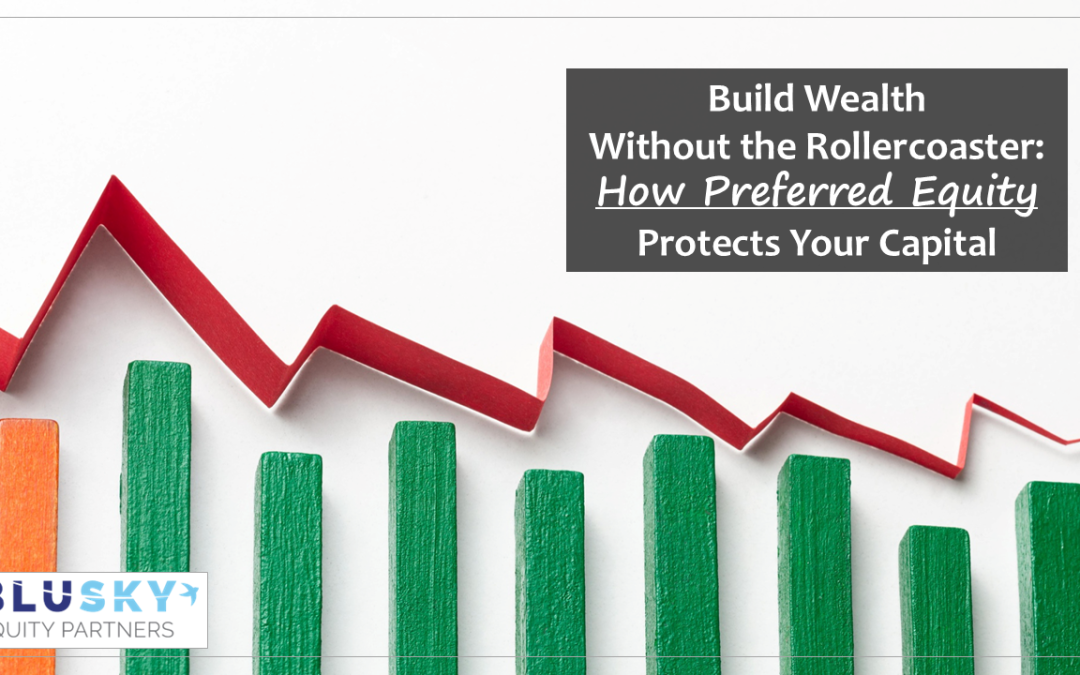 Build Wealth Without the Rollercoaster: How Preferred Equity Protects Your Capital