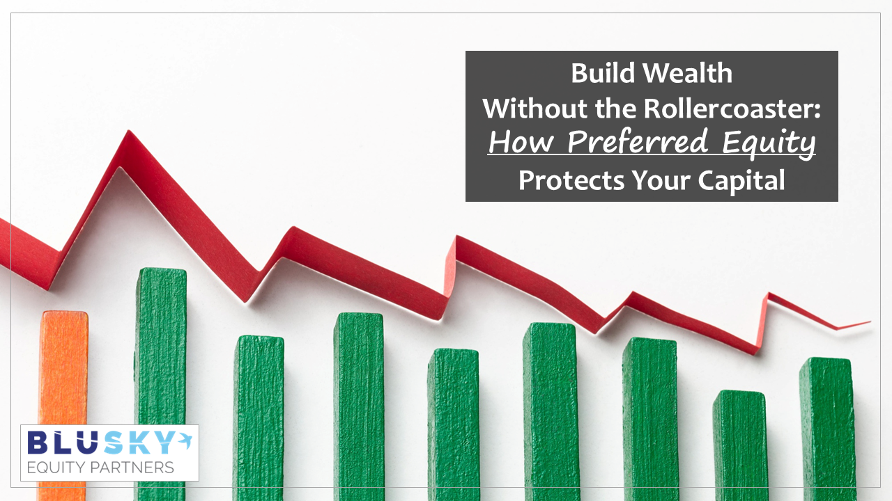 Build Wealth Without the Rollercoaster: How Preferred Equity Protects Your Capital